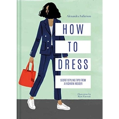 How to Dress: Secret styling tips from a fashion insider