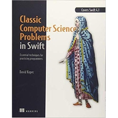 Classic Computer Science Problems in Swift: Essential Techniques for Practicing Programmers 1st Edition