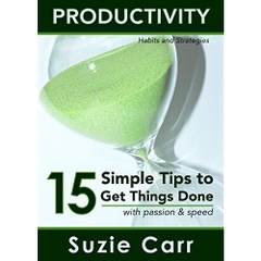 Productivity: 15 Simple Tips to Get Things Done with Passion and Speed: Productivity Habits and Strategies