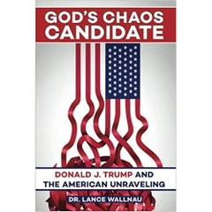 God's Chaos Candidate: Donald J. Trump and the American Unraveling