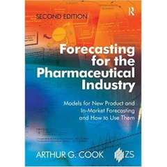 Forecasting for the Pharmaceutical Industry: Models for New Product and In-Market Forecasting and How to Use Them 2nd Edition