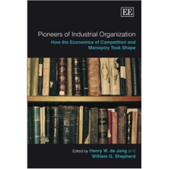 Pioneers Of Industrial Organization: How the Economics of Competition and Monopoly Took Shape