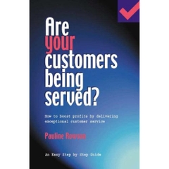 Are Your Customers Being Served?: How to Boost Profits by Delivering Exceptional Customer Service