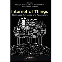 Internet of Things: Challenges, Advances, and Applications (Chapman & Hall/CRC Computer and Information Science Series)