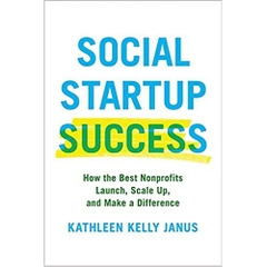 Social Startup Success: How the Best Nonprofits Launch, Scale Up, and Make a Difference