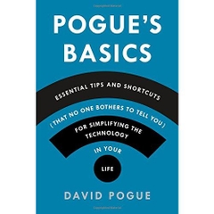 Pogue's Basics: Essential Tips and Shortcuts (That No One Bothers to Tell You) for Simplifying the Technology in Your Life