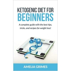Ketogenic Diet For Beginners: A complete guide with the best tips, tricks, and recipes for weight loss (Dieting for Beginners)