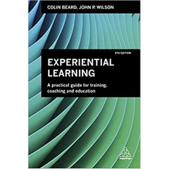 Experiential Learning: A Practical Guide for Training, Coaching and Education