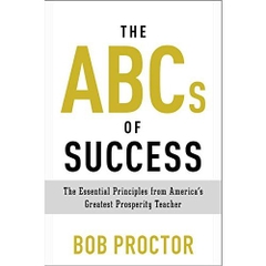 The ABCs of Success: The Essential Principles from America's Greatest Prosperity Teacher