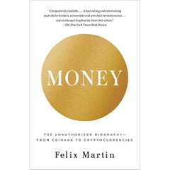 Money: The Unauthorized Biography--From Coinage to Cryptocurrencies