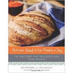 Artisan Bread in Five Minutes a Day: The Discovery That Revolutionizes Home Baking