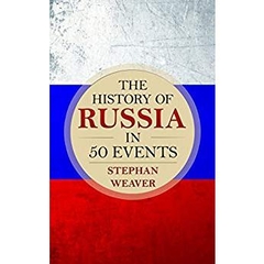 The History of Russia in 50 Events: (Russian History - Napoleon In Russia - The Crimean War - Russia In World War - The Cold War)
