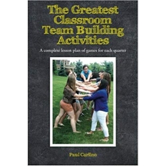 The Greatest Classroom Team Building Activities: A complete lesson plan of games for each quarter