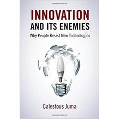 Innovation and Its Enemies: Why People Resist New Technologies