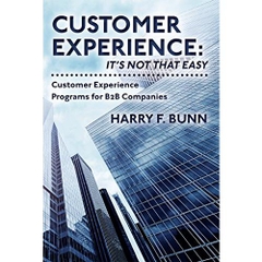 Customer Experience: It's not that easy: Customer Experience Programs for B2B Companies