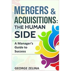 MERGERS & ACQUISITIONS: THE HUMAN SIDE: A Manager's Guide to Success