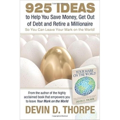 925 Ideas to Help You Save Money, Get Out of Debt and Retire A Millionaire: So You Can Leave Your Mark on the World