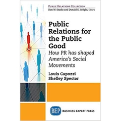 Public Relations for the Public Good: How PR has shaped America's Social Movements (Public Relations Collection)