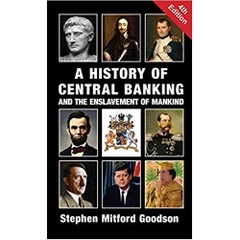 A History of Central Banking and the Enslavement of Mankind