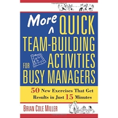 More Quick Team-Building Activities for Busy Managers: 50 New Exercises That Get Results in Just 15 Minutes