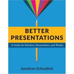 Better Presentations: A Guide for Scholars, Researchers, and Wonks