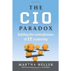 The CIO Paradox: Battling the Contradictions of IT Leadership