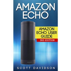 Amazon Echo: Amazon Echo User Guide (Technology,Mobile, Communication, kindle, alexa, computer, hardware)