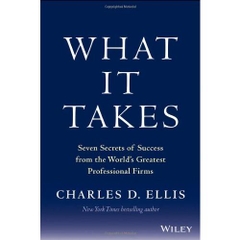 What It Takes: Seven Secrets of Success from the World's Greatest Professional Firms