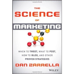 The Science of Marketing: When to Tweet, What to Post, How to Blog, and Other Proven Strategies