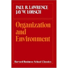 Organization and Environment: Managing Differentiation and Integration (Harvard Business School Classics)