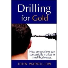 Drilling For Gold: How Corporations Can Successfully Market to Small Businesses