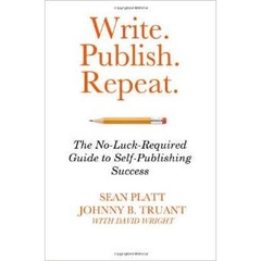 Write. Publish. Repeat.: The No-Luck Guide to Self-Publishing Success