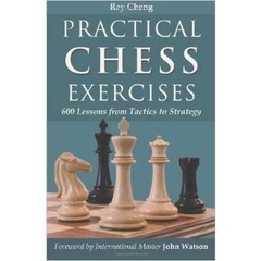 Practical Chess Exercises: 600 Lessons from Tactics to Strategy