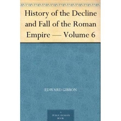 The History of the Decline and Fall of the Roman Empire Vol.6