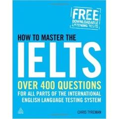 How to Master the IELTS: Over 400 Questions for All Parts of the IELTS