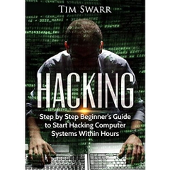 Hacking:Step by Step Beginner’s Guide to Start Hacking Computer Systems Within Hours (Encryption, Hacking, Security)