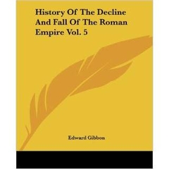 The History of the Decline and Fall of the Roman Empire Vol.5