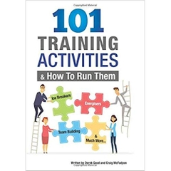 101 Training Activities and How to Run Them: Icebreakers, Energizers and Team Building