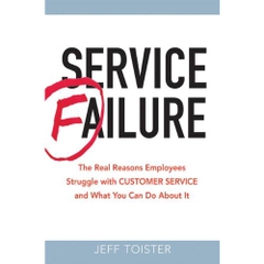 Service Failure: The Real Reasons Employees Struggle With Customer Service and What You Can Do About It