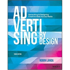 Advertising by Design: Generating and Designing Creative Ideas Across Media 3rd Edition