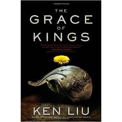 The Grace of Kings (The Dandelion Dynasty) by Ken Liu