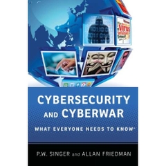 Cybersecurity and Cyberwar: What Everyone Needs to Know