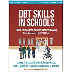 DBT® Skills in Schools: Skills Training for Emotional Problem Solving for Adolescents (DBT STEPS-A) (The Guilford Practical Intervention in the Schools Series)