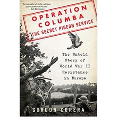 Operation Columba--The Secret Pigeon Service: The Untold Story of World War II Resistance in Europe