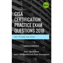 CISA Certification Practice Exam Questions Dumps 2018: Certified Information Systems Auditor Dumps. 800+ Questions. 100% Pass Guarantee. [Hot & New]