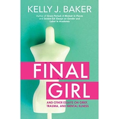 Final Girl: And Other Essays on Grief, Trauma, and Mental Illness