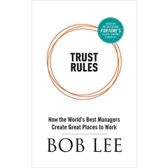 Trust Rules: How the World's Best Managers Create Great Places to Work