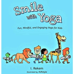 Smile with Yoga: Fun, Mindful, and Engaging Yoga for Kids