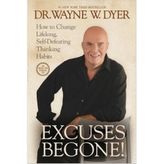 Excuses Begone!: How to Change Lifelong, Self-Defeating Thinking Habits