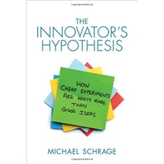 The Innovator's Hypothesis: How Cheap Experiments Are Worth More than Good Ideas